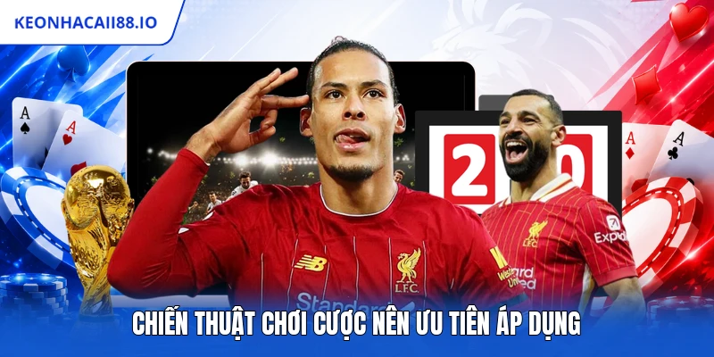 Chiến thuật chơi cược nên ưu tiên áp dụng