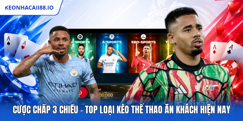 Cược Chấp 3 Chiều - Top Loại Kèo Thể Thao Ăn Khách Hiện Nay