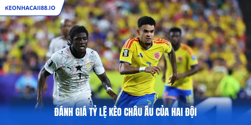 Đánh giá tỷ lệ kèo châu Âu của hai đội