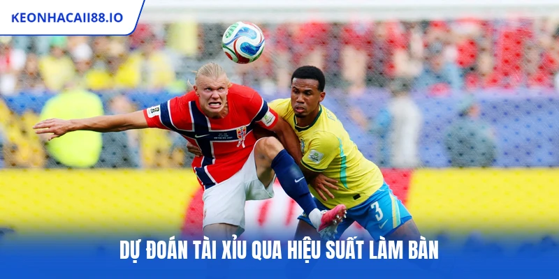 Dự đoán tài xỉu qua hiệu suất làm bàn