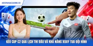 Kèo Cup C2 Qua Lịch Thi Đấu Và Khả Năng Xoay Tua Đội Hình
