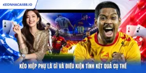 Kèo Hiệp Phụ Là Gì Và Điều Kiện Tính Kết Quả Cụ Thể