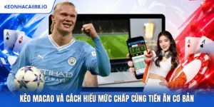 Kèo Macao Và Cách Hiểu Mức Chấp Cùng Tiền Ăn Cơ Bản