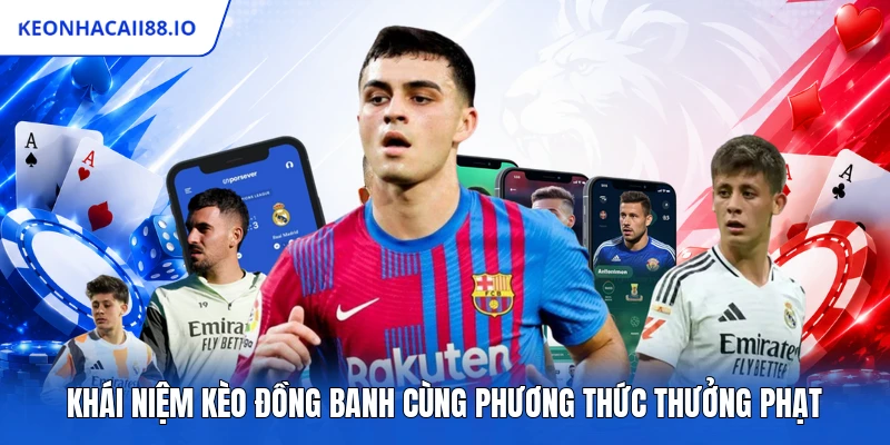 Khái niệm kèo đồng banh cùng phương thức thưởng phạt