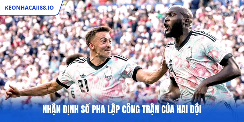 Nhận định số pha lập công trận của hai đội