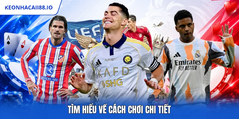 Tìm hiểu về cách chơi chi tiết