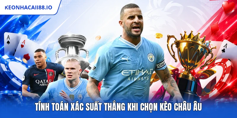 Tính toán xác suất thắng khi chọn kèo châu Âu