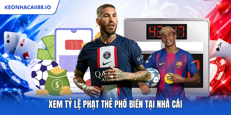 Xem tỷ lệ phạt thẻ phổ biến tại nhà cái